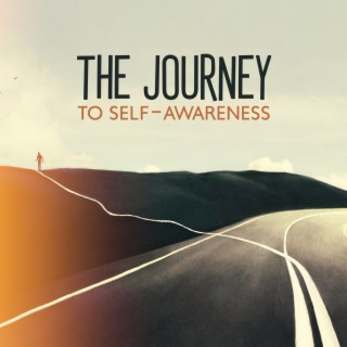 The Journey to Self-Awareness: Music to Understand Your Hidden Emotions, Release Blocked Energy, Let Yourself Be Yourself