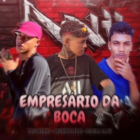 Empresário da Boca ft. Dedeira da BV & Kauanzinho | Boomplay Music