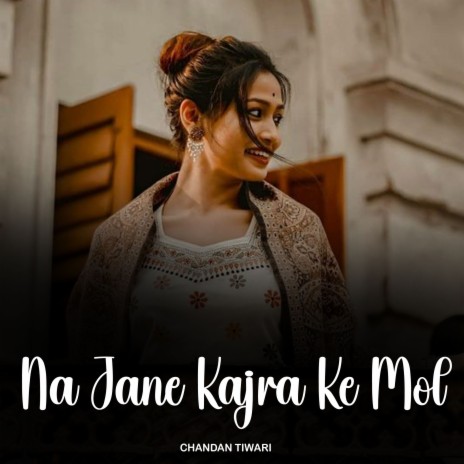 Na Jane Kajra Ke Mol | Boomplay Music