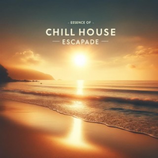 Chill House Escapade: Sunrise Chill Waves, Sunrise Blissful Beats