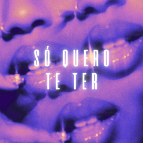 Só Quero Te Ter | Boomplay Music