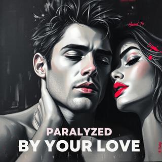 Paralyzed By Your Love (remastered)