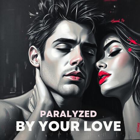 Paralyzed By Your Love (remastered) | Boomplay Music