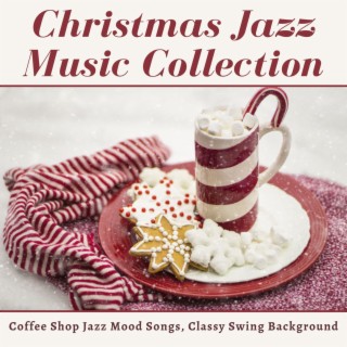 Christmas Jazz Music Collection: Coffee Shop Jazz Mood Songs, Classy Swing Background