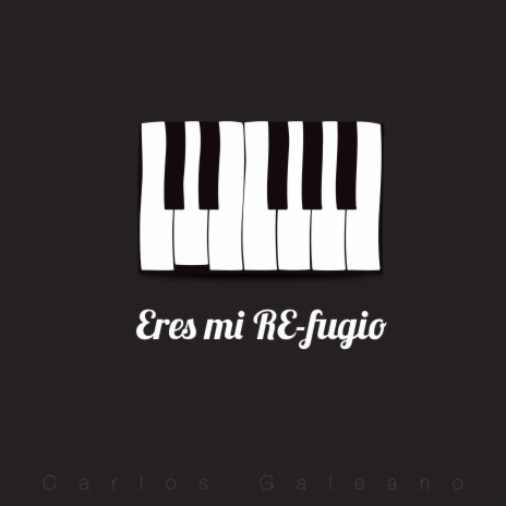 Eres Mi RE-fugio ft. Carlos Galeano | Boomplay Music