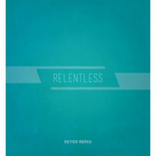 Relentless (Reyer Remix)