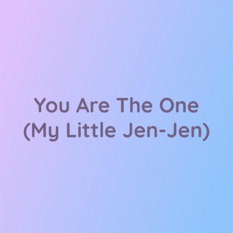 You Are The One (My Little Jen-Jen) | Boomplay Music