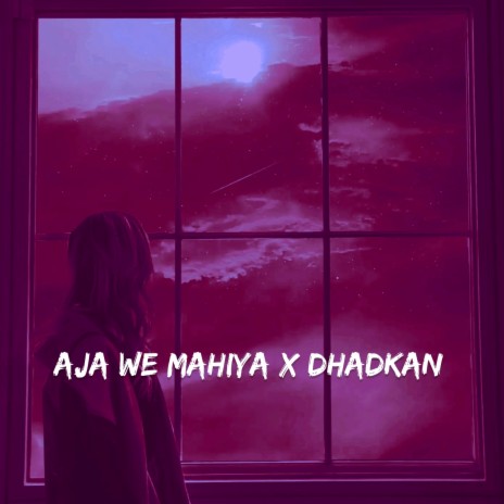 Aja Ve Mahiya X Dhadkan | Boomplay Music