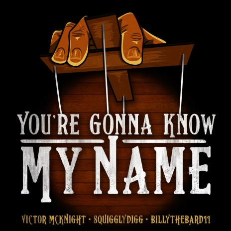 You're Gonna Know My Name ft. SquigglyDigg & BillyTheBard11th | Boomplay Music