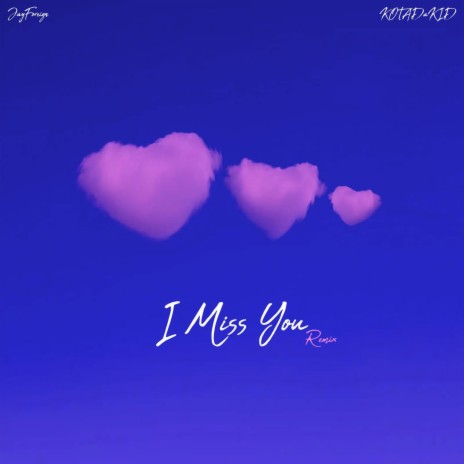 I Miss You (Remix) ft. KOTADaKID