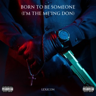 Born to be someone (I'm the MF'ing DON) lyrics | Boomplay Music