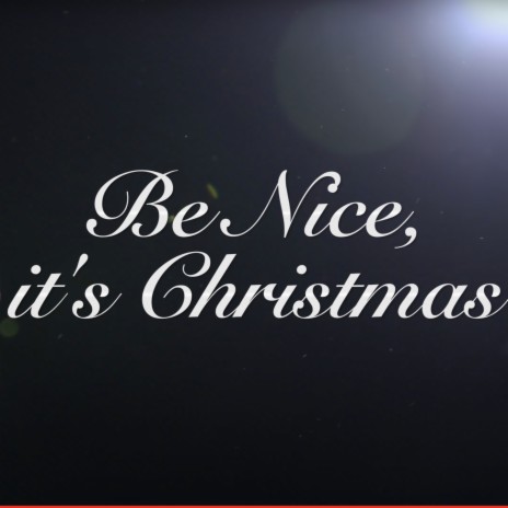 Be Nice, It's Christmas | Boomplay Music