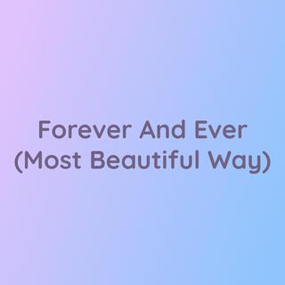 Forever And Ever (Most Beautiful Way)