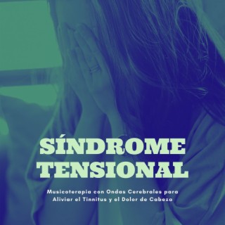 Síndrome Tensional: Musicoterapia con Ondas Cerebrales para Aliviar el Tinnitus y el Dolor de Cabeza