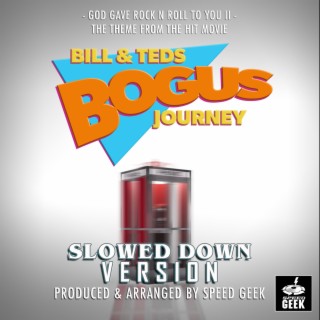 God Gave Rock N Roll To You II (From Bill & Ted's Bogus Journey) (Slowed Down Version)