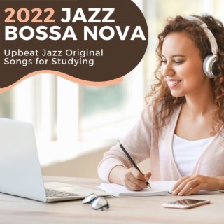 2022 Jazz Bossa Nova: Upbeat Jazz Original Songs for Studying