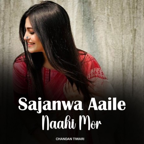 Sajanwa Aaile Naahi Mor | Boomplay Music