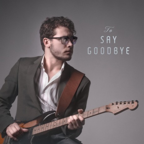 to say goodbye | Boomplay Music