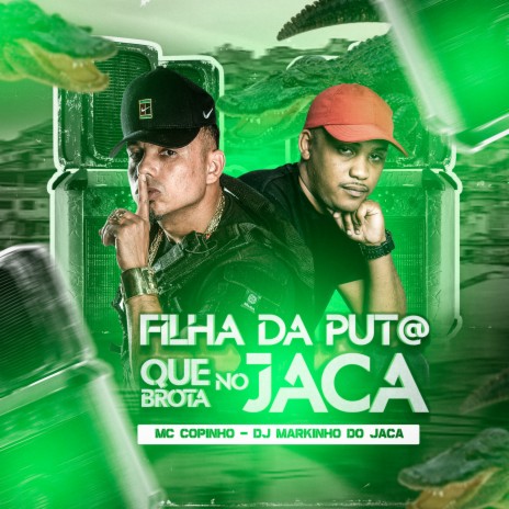 Filha da Put@ Que Brotar no Jaca ft. DJ Markinho do jaca | Boomplay Music