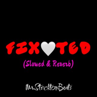 Fixated (Slowed & Reverb) lyrics | Boomplay Music