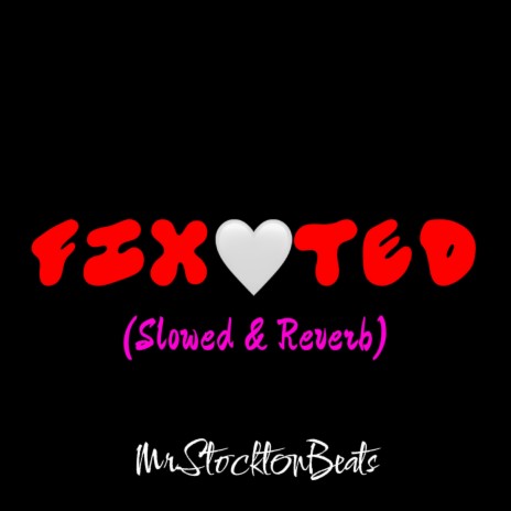 Fixated (Slowed & Reverb) | Boomplay Music