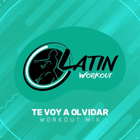 Te Voy A Olvidar (Workout Mix)