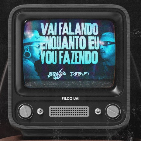 Vai Falando Enquanto Eu Vou Fazendo ft. MC TARAPI | Boomplay Music