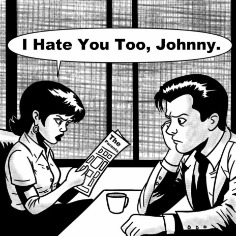 I Hate You Too, Johnny. | Boomplay Music