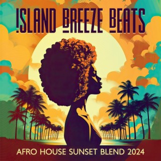 Island Breeze Beats: Afro House Sunset Blend 2024, Amapiano Dancefloor Hits, Summer Disco Extravaganza