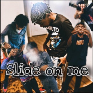 Slide on me