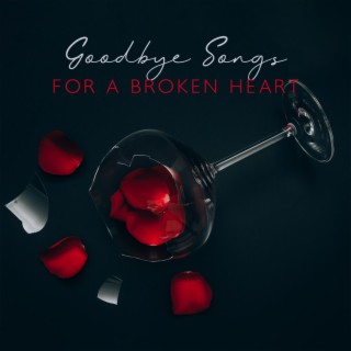 Goodbye Songs For A Broken Heart