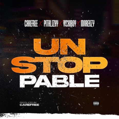 UNSTOPPABLE ft. Pitalizky, Vickiboy & Morexzy | Boomplay Music