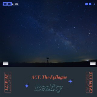 ACT, The Epilogue: Reality