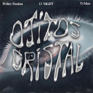 Ojitos Cristal ft. 13 NIGHT & TyMaz lyrics | Boomplay Music