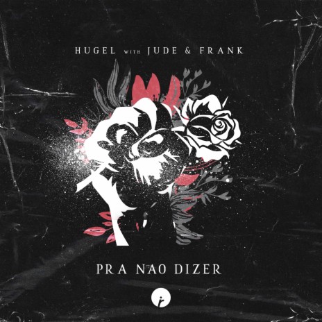 Pra Nao Dizer (HUGEL 6AM Edit) ft. Jude & Frank | Boomplay Music