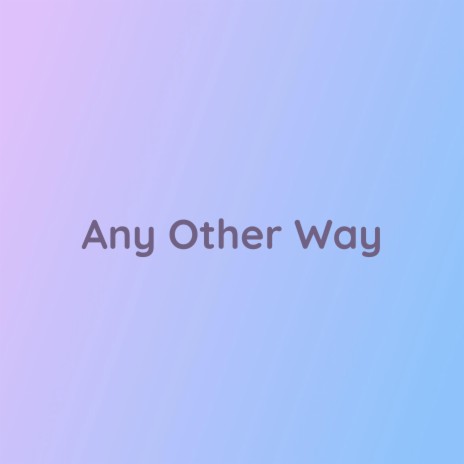 Any Other Way | Boomplay Music