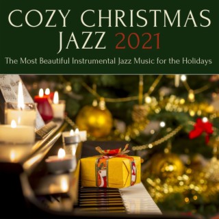 Cozy Christmas Jazz 2021: The Most Beautiful Instrumental Jazz Music for the Holidays