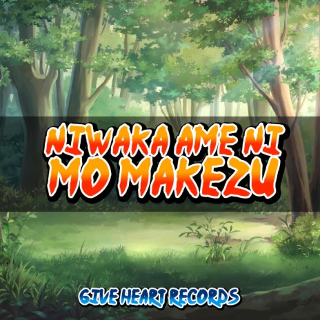 Niwaka Ame ni mo Makezu (From Naruto Shippuden)