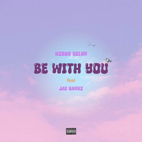 Be With You ft. Jae Yankz | Boomplay Music