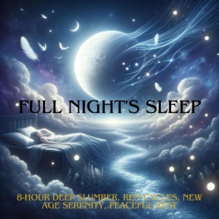 Full Night's Sleep: 8-Hour Deep Slumber, REM Cycles, New Age Serenity, Peaceful Rest