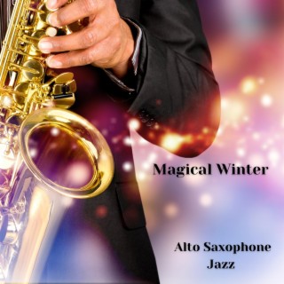Magical Winter: Smooth Relaxing Alto Saxophone Jazz