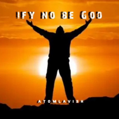 Ify no be god | Boomplay Music
