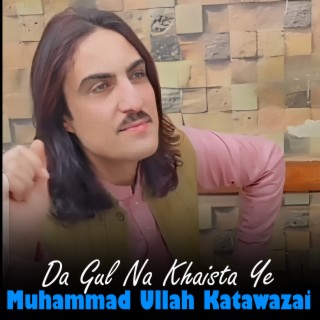 Da Gul Na Khaista Ye