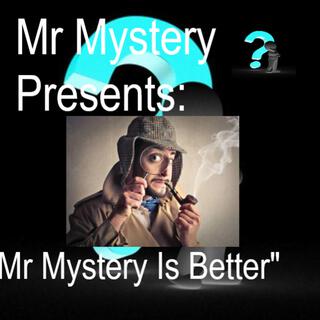 Mr Mystery Is Better