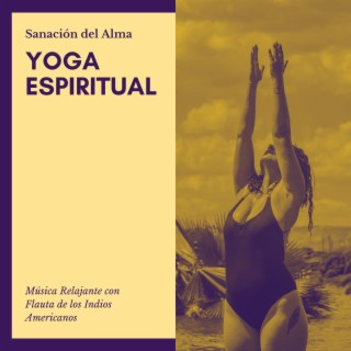 Yoga Espiritual: Música Relajante con Flauta de los Indios Americanos, Sanación del Alma