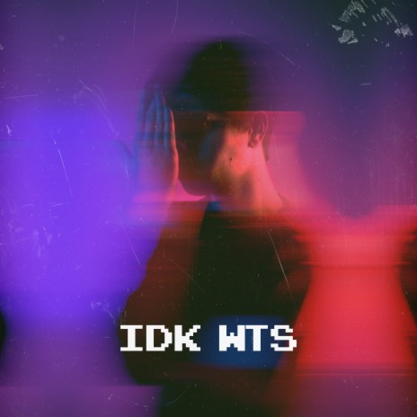 idk wts | Boomplay Music