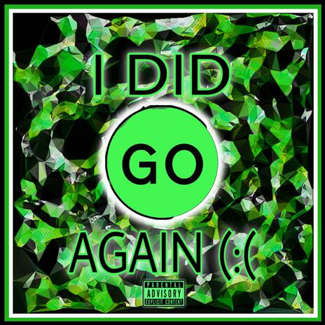 I Did Go Again | Boomplay Music