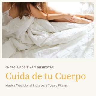 Cuida de tu Cuerpo: Música Tradicional India para Yoga y Pilates, Energía Positiva y Bienestar