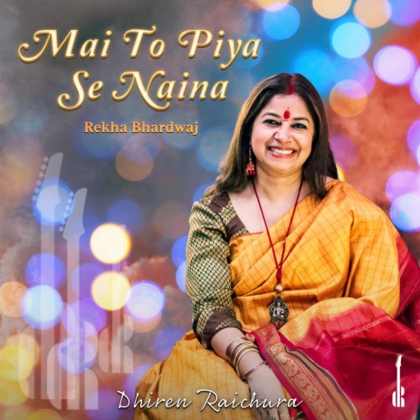 Mai To Piya Se Naina ft. Rekha Bhardwaj | Boomplay Music