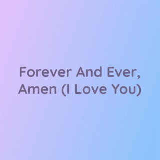 Forever And Ever, Amen (I Love You)